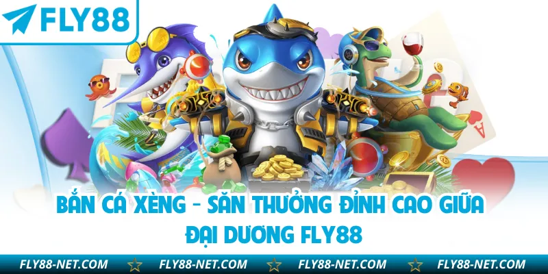 Bắn Cá Xèng - Săn Thưởng Đỉnh Cao Giữa Đại Dương FLY88