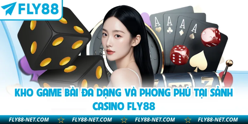 Kho game bài đa dạng và phong phú tại sảnh casino FLY88