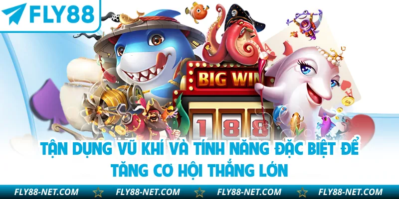 Tận dụng vũ khí và tính năng đặc biệt để tăng cơ hội thắng lớn